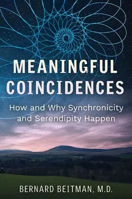 Coïncidences significatives : Comment et pourquoi la synchronicité et la sérendipité se produisent - Meaningful Coincidences: How and Why Synchronicity and Serendipity Happen