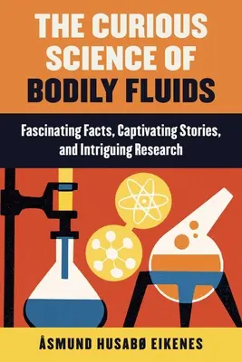 La science curieuse des fluides corporels : Découvrez ce qui flotte à l'intérieur de vous ! - Curious Science of Bodily Fluids: Discover What's Floating Around Inside of You!