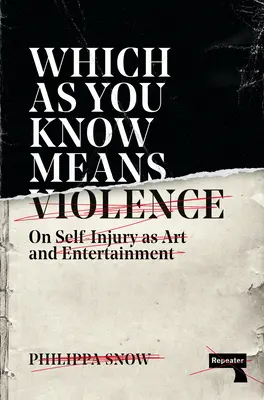 Ce qui, comme vous le savez, signifie violence : L'automutilation en tant qu'art et divertissement - Which as You Know Means Violence: On Self-Injury as Art and Entertainment