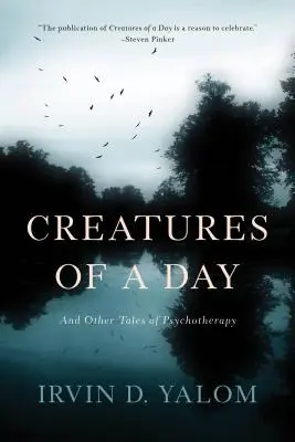 Créatures d'un jour : Et autres récits de psychothérapie - Creatures of a Day: And Other Tales of Psychotherapy