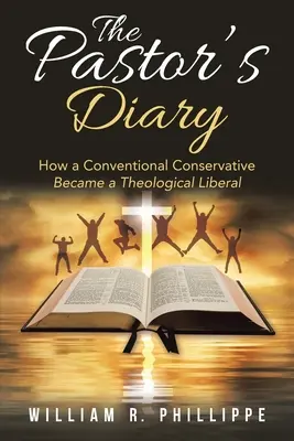 Le journal du pasteur : Comment un conservateur conventionnel est devenu un libéral théologique - The Pastor's Diary: How a Conventional Conservative Became a Theological Liberal