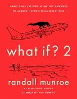 Et si ? 2 - Réponses scientifiques sérieuses supplémentaires à des questions hypothétiques absurdes - What If?2 - Additional Serious Scientific Answers to Absurd Hypothetical Questions