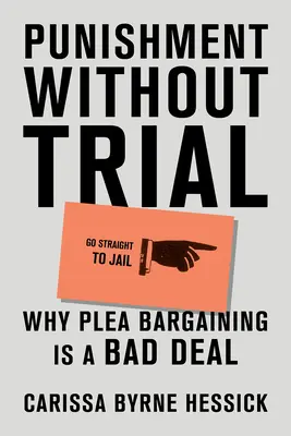 Punition sans procès : Pourquoi la négociation de plaidoyer est une mauvaise affaire - Punishment Without Trial: Why Plea Bargaining Is a Bad Deal