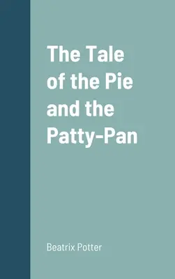 L'histoire de la tarte et du Patty-Pan - The Tale of the Pie and the Patty-Pan