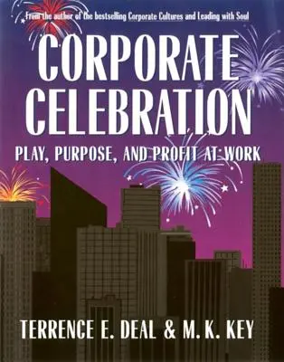 Célébration d'entreprise Jeu, but et profit au travail - Corporate Celebration Play, Purpose, and Profit at Work