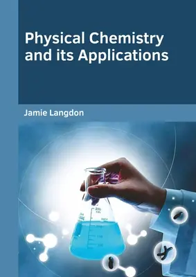 La chimie physique et ses applications - Physical Chemistry and Its Applications