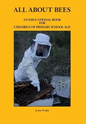 Tout sur les abeilles : Un livre éducatif pour les enfants en âge d'aller à l'école primaire - All about Bees: An Educational Book for Children of Primary School Age