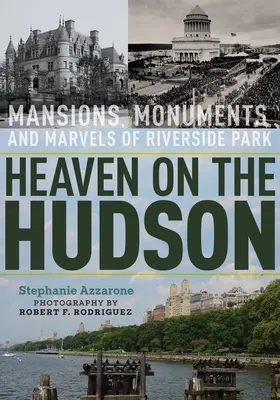 Le paradis sur l'Hudson : Les demeures, les monuments et les merveilles de Riverside Park - Heaven on the Hudson: Mansions, Monuments, and Marvels of Riverside Park