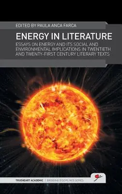 L'énergie dans la littérature : Essais sur l'énergie et ses implications sociales et environnementales dans les textes littéraires des XXe et XXIe siècles. - Energy in Literature: Essays on Energy and Its Social and Environmental Implications in Twentieth and Twenty-First Century Literary Texts