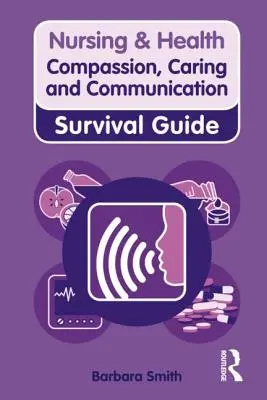 Compassion, bienveillance et communication : Guide de survie - Compassion, Caring and Communication: Survival Guide