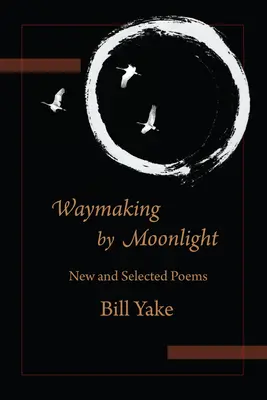 Waymaking by Moonlight : New & Selected Poems - Waymaking by Moonlight: New & Selected Poems