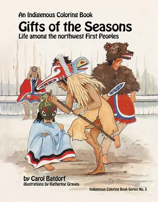 Cadeaux de saison : Un livre de coloriage indigène n° 3 - La vie parmi les premiers peuples du Nord-Ouest - Gifts of the Season: An Indigenous Coloring Book No.3 - Life Among the Northwest First Peoples