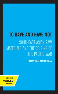 Avoir et ne pas avoir : les matières premières de l'Asie du Sud-Est et les origines de la guerre du Pacifique - To Have and Have Not: Southeast Asian Raw Materials and the Origins of the Pacific War