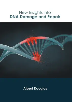 Nouvelles perspectives sur les dommages et la réparation de l'ADN - New Insights Into DNA Damage and Repair