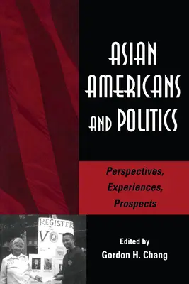 Les Américains d'origine asiatique et la politique : Perspectives, expériences, perspectives - Asian Americans and Politics: Perspectives, Experiences, Prospects