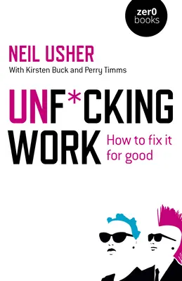 Unf*cking Work : Comment y remédier pour de bon - Unf*cking Work: How to Fix It for Good