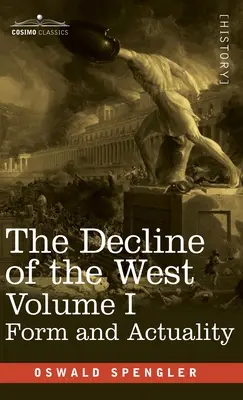 Le Déclin de l'Occident, Volume I : Forme et actualité - Decline of the West, Volume I: Form and Actuality