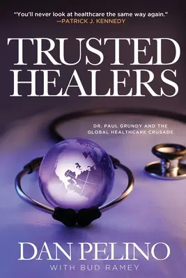 Guérisseurs de confiance : Paul Grundy et la croisade mondiale pour la santé - Trusted Healers: Dr. Paul Grundy and the Global Healthcare Crusade