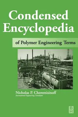 Encyclopédie condensée des termes de l'ingénierie des polymères - Condensed Encyclopedia of Polymer Engineering Terms