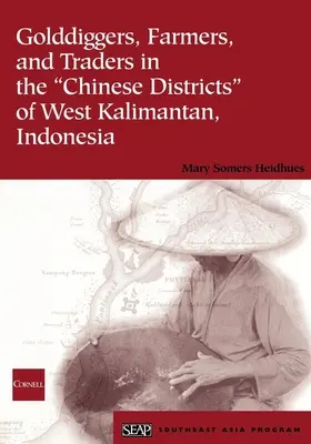 Chercheurs d'or, agriculteurs et commerçants dans les districts chinois du Kalimantan occidental, Indonésie - Golddiggers, Farmers, and Traders in the Chinese Districts of West Kalimantan, Indonesia