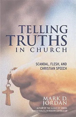 Dire la vérité à l'église : Scandale, chair et discours chrétien - Telling Truths in Church: Scandal, Flesh, and Christian Speech