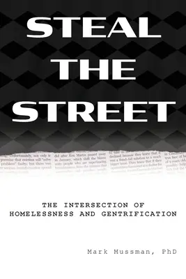 Voler la rue : L'intersection du sans-abrisme et de l'embourgeoisement - Steal the Street: The Intersection of Homelessness and Gentrification