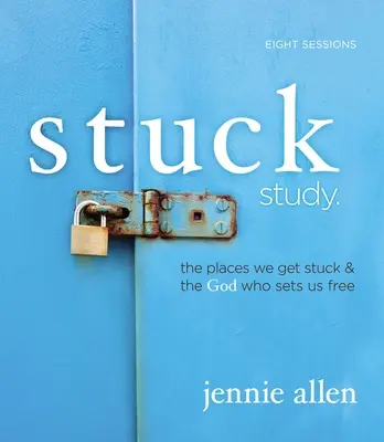 Guide d'étude biblique Stuck : Les endroits où nous sommes coincés et le Dieu qui nous libère - Stuck Bible Study Guide: The Places We Get Stuck and the God Who Sets Us Free