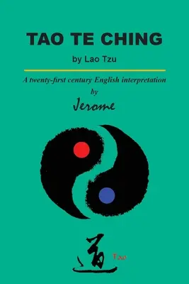 Le Tao Te Ching de Lao Tzu : Une interprétation en anglais du XXIe siècle - Tao Te Ching by Lao Tzu: A twenty-first century English interpretation