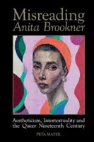 Une lecture erronée d'Anita Brookner - Esthétisme, intertextualité et dix-neuvième siècle queer - Misreading Anita Brookner - Aestheticism, Intertextuality and the Queer Nineteenth Century