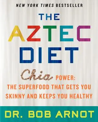 Le régime aztèque : Le pouvoir du chia : le super-aliment qui vous fait maigrir et vous maintient en bonne santé - The Aztec Diet: Chia Power: The Superfood That Gets You Skinny and Keeps You Healthy