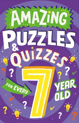 Puzzles et quiz étonnants pour les enfants de 7 ans - Amazing Puzzles and Quizzes for Every 7 Year Old