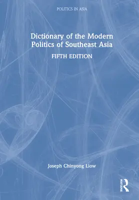 Dictionnaire de la politique moderne de l'Asie du Sud-Est - Dictionary of the Modern Politics of Southeast Asia