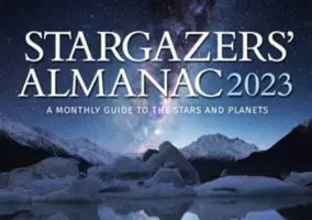 Almanach des astronomes : Guide mensuel des étoiles et des planètes 2023 : 2023 - Stargazers' Almanac: A Monthly Guide to the Stars and Planets 2023: 2023