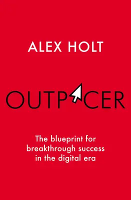 Outpacer : Le plan directeur pour une réussite fulgurante à l'ère numérique - Outpacer: The Blueprint for Breakthrough Success in the Digital Era