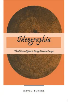 Ideographia : Le chiffre chinois dans l'Europe du début des temps modernes - Ideographia: The Chinese Cipher in Early Modern Europe