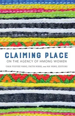 Claiming Place : L'agence des femmes hmong - Claiming Place: On the Agency of Hmong Women