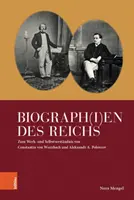 Biograph(i)En Des Reichs : Zum Werk- Und Selbstverstandnis Von Constantin Von Wurzbach Und Aleksandr A. Polovcov - Biograph(i)En Des Reichs: Zum Werk- Und Selbstverstandnis Von Constantin Von Wurzbach Und Aleksandr A. Polovcov