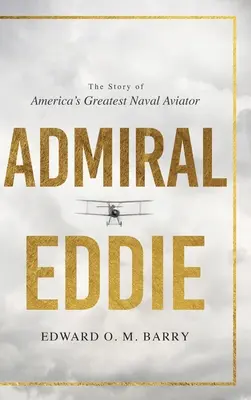 L'Amiral Eddie : l'histoire du plus grand aviateur naval américain - Admiral Eddie: The Story of America's Greatest Naval Aviator