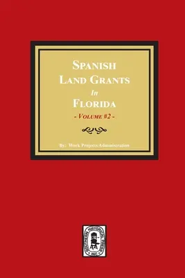 Les concessions de terres espagnoles en Floride, 1752-1786. (Volume #2) - Spanish Land Grants in Florida, 1752-1786. (Volume #2)