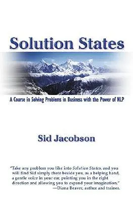 Solution States : Un cours pour résoudre les problèmes dans les affaires avec la puissance de la PNL - Solution States: A Course in Solving Problems in Business with the Power of Nlp