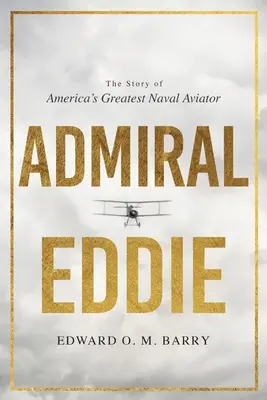 Amiral Eddie : L'histoire du plus grand aviateur naval d'Amérique - Admiral Eddie: The Story of America's Greatest Naval Aviator