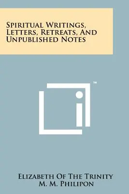 Écrits spirituels, lettres, retraites et notes inédites - Spiritual Writings, Letters, Retreats, And Unpublished Notes
