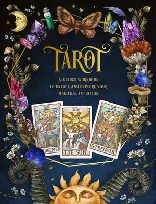 Tarot : A Guided Workbook : Un livre de travail guidé pour débloquer et explorer votre intuition magiquevolume 1 - Tarot: A Guided Workbook: A Guided Workbook to Unlock and Explore Your Magical Intuitionvolume 1