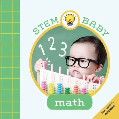 Bébé de la tige : Mathématiques : (Livres de la tige pour les bébés, livres de bricolage pour les bébés) - Stem Baby: Math: (Stem Books for Babies, Tinker and Maker Books for Babies)