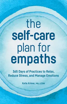 The Self-Care Plan for Empaths : 365 Days of Practices to Relax, Reduce Stress, and Manage Emotions (en anglais seulement) - The Self-Care Plan for Empaths: 365 Days of Practices to Relax, Reduce Stress, and Manage Emotions