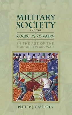 La société militaire et la cour de chevalerie au temps de la guerre de Cent Ans - Military Society and the Court of Chivalry in the Age of the Hundred Years War