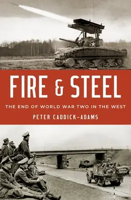 Le feu et l'acier : La fin de la seconde guerre mondiale à l'Ouest - Fire and Steel: The End of World War Two in the West