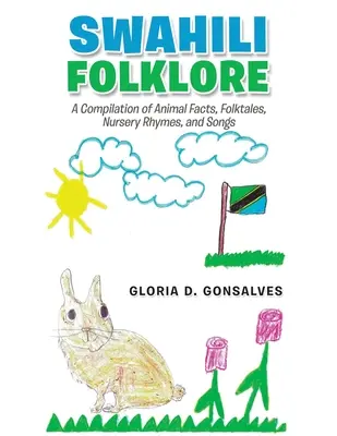 Le folklore swahili : Une compilation de faits sur les animaux, de contes populaires, de comptines et de chansons - Swahili Folklore: A Compilation of Animal Facts, Folktales, Nursery Rhymes, and Songs