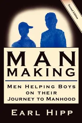 Man-Making - Les hommes aident les garçons sur leur chemin vers la virilité - Man-Making - Men Helping Boys on Their Journey to Manhood