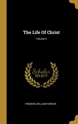 La vie du Christ ; Volume 2 - The Life Of Christ; Volume 2